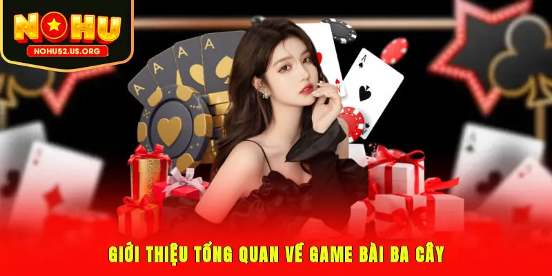 Giới thiệu tổng quan về game bài ba cây