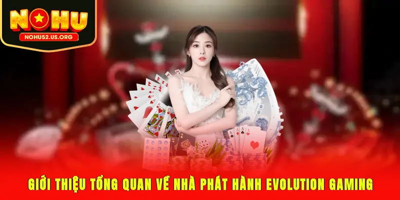 Giới thiệu tổng quan về nhà phát hành Evolution Gaming