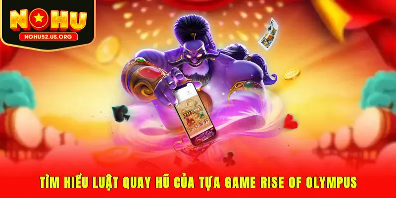 Tìm hiểu luật quay hũ của tựa game Rise of Olympus