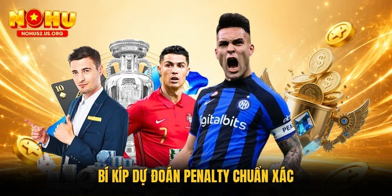 Bí kíp dự đoán penalty chuẩn xác
