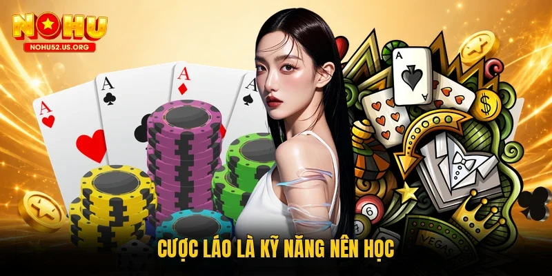 Cược láo là kỹ năng nên học