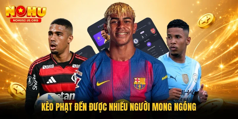 Kèo phạt đền được nhiều người mong ngóng