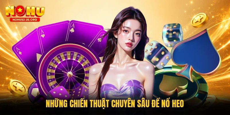 Những chiến thuật chuyên sâu để nổ heo