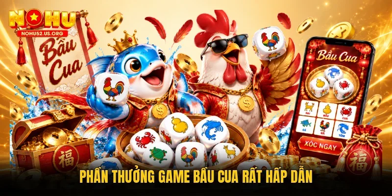 Phần thưởng game Bầu Cua rất hấp dẫn