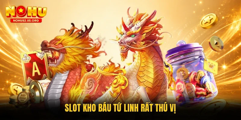 Slot Kho Báu Tứ Linh rất thú vị 