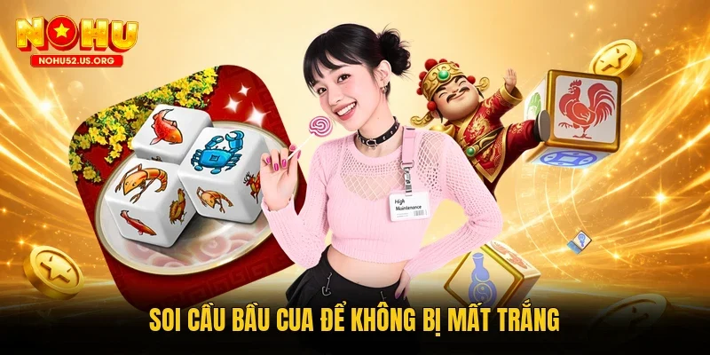 Soi cầu Bầu Cua để không bị mất trắng